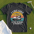 I Like Golf And Maybe 3 People Tee