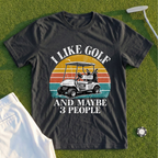 I Like Golf And Maybe 3 People Tee
