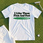 I Like Them Firm And Fast Tee