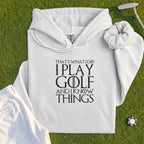 I Play Golf And Know Things Hoodie