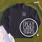 I Play Golf And Know Things Quarter Zip