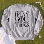 I Play Golf And Know Things Sweatshirt