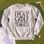 I Play Golf And Know Things Sweatshirt