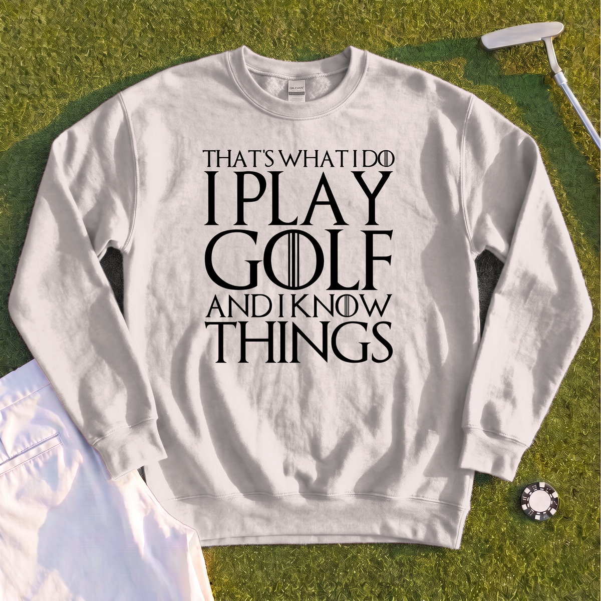 I Play Golf And Know Things Sweatshirt