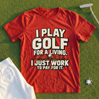 I Play Golf For A Living Tee