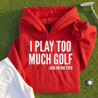 I Play Too Much Golf Hoodie