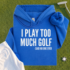 I Play Too Much Golf Hoodie