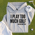 I Play Too Much Golf Hoodie