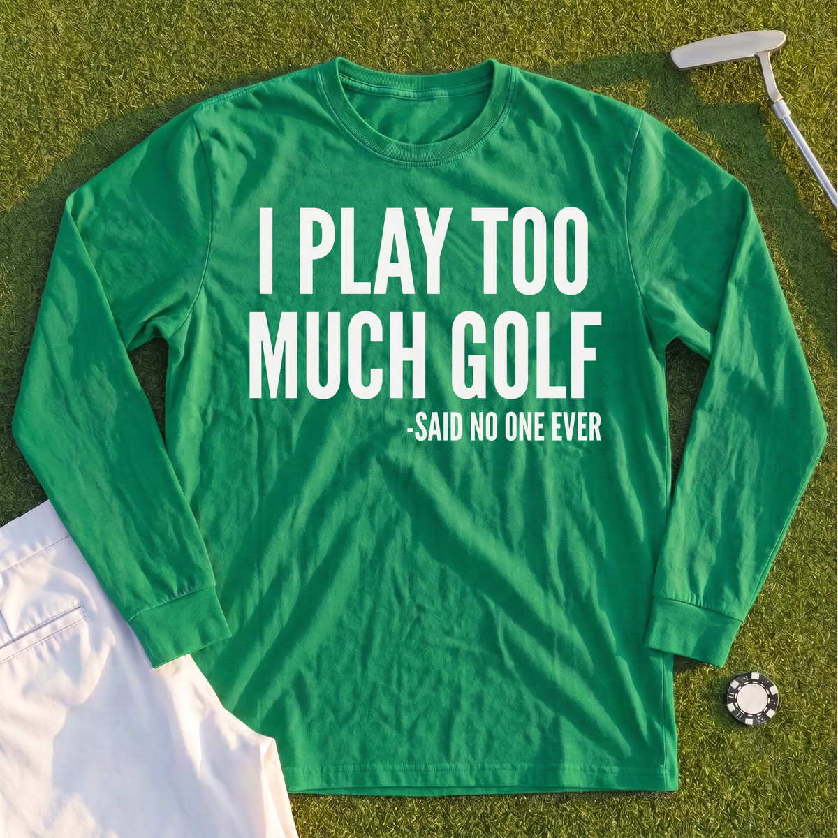 I Play Too Much Golf Long Sleeve Tee