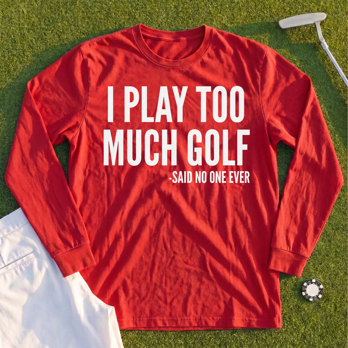 I Play Too Much Golf Long Sleeve Tee