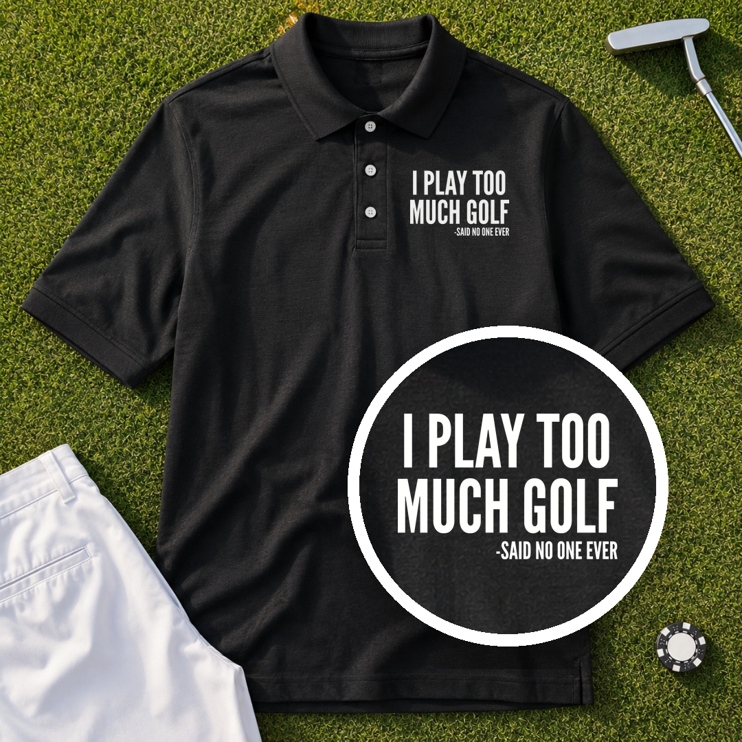 I Play Too Much Golf Performance Polo