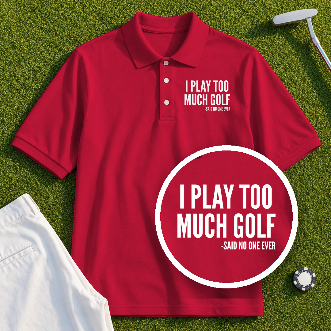 I Play Too Much Golf Performance Polo