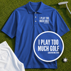 I Play Too Much Golf Performance Polo