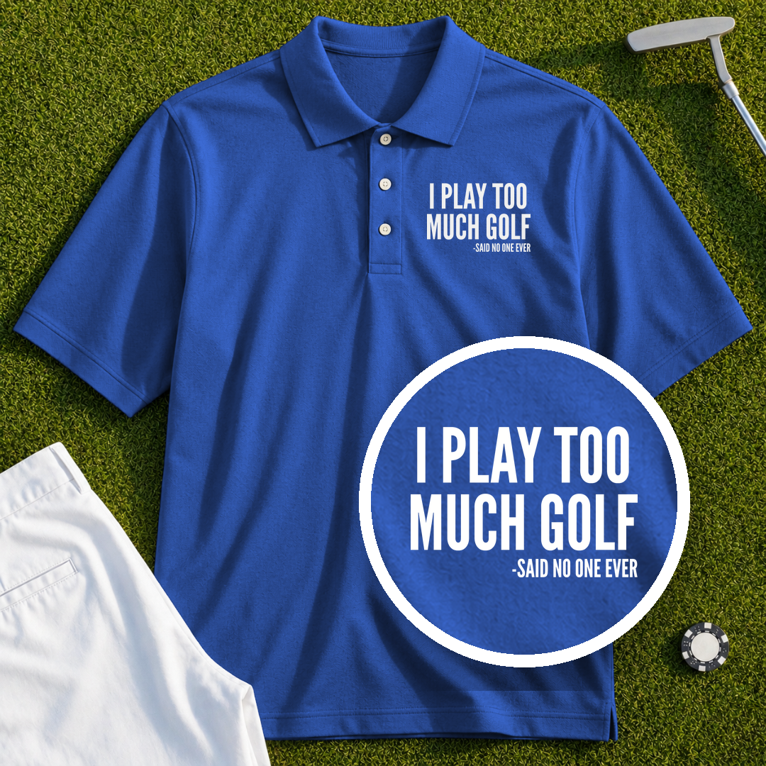 I Play Too Much Golf Performance Polo