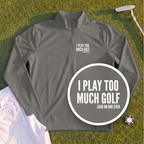 I Play Too Much Golf Quarter Zip