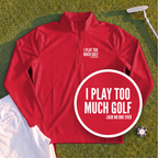 I Play Too Much Golf Quarter Zip