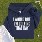 I Would But I'm Golfing Hoodie