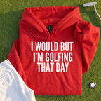 I Would But I'm Golfing Hoodie