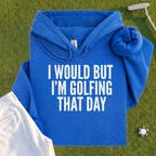 I Would But I'm Golfing Hoodie