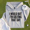 I Would But I'm Golfing Hoodie