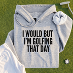 I Would But I'm Golfing Hoodie