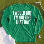 I Would But I'm Golfing Long Sleeve Tee