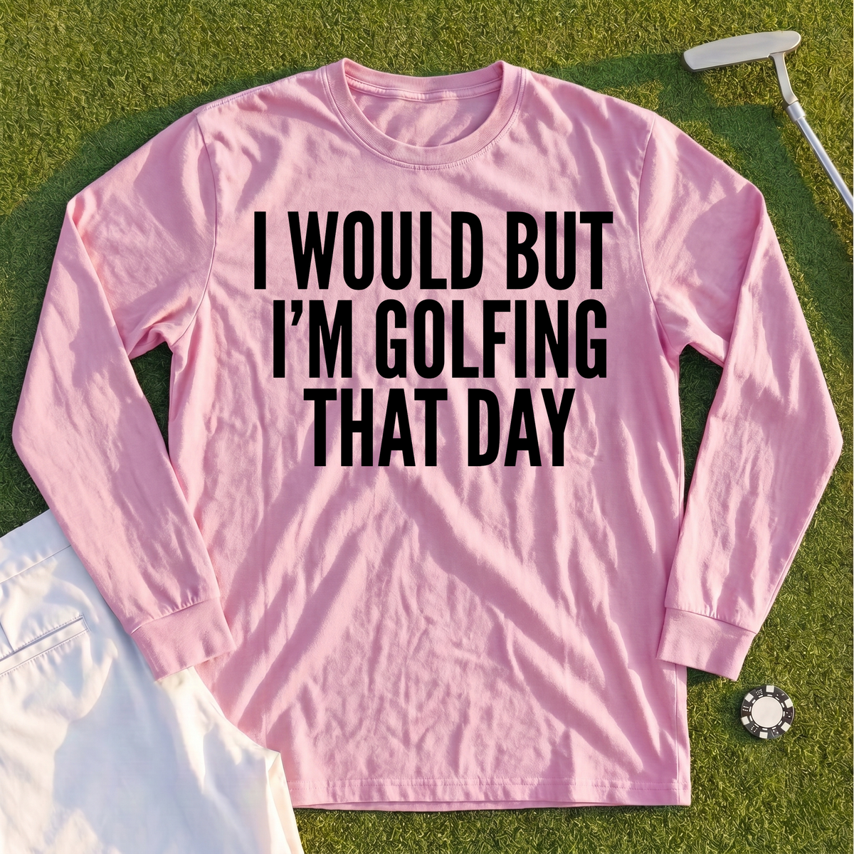 I Would But I'm Golfing Long Sleeve Tee