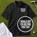 I Would But I'm Golfing Performance Polo