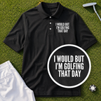 I Would But I'm Golfing Performance Polo