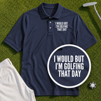 I Would But I'm Golfing Performance Polo
