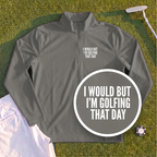 I Would But I'm Golfing Quarter Zip