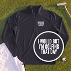 I Would But I'm Golfing Quarter Zip