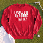 I Would But I'm Golfing Sweatshirt