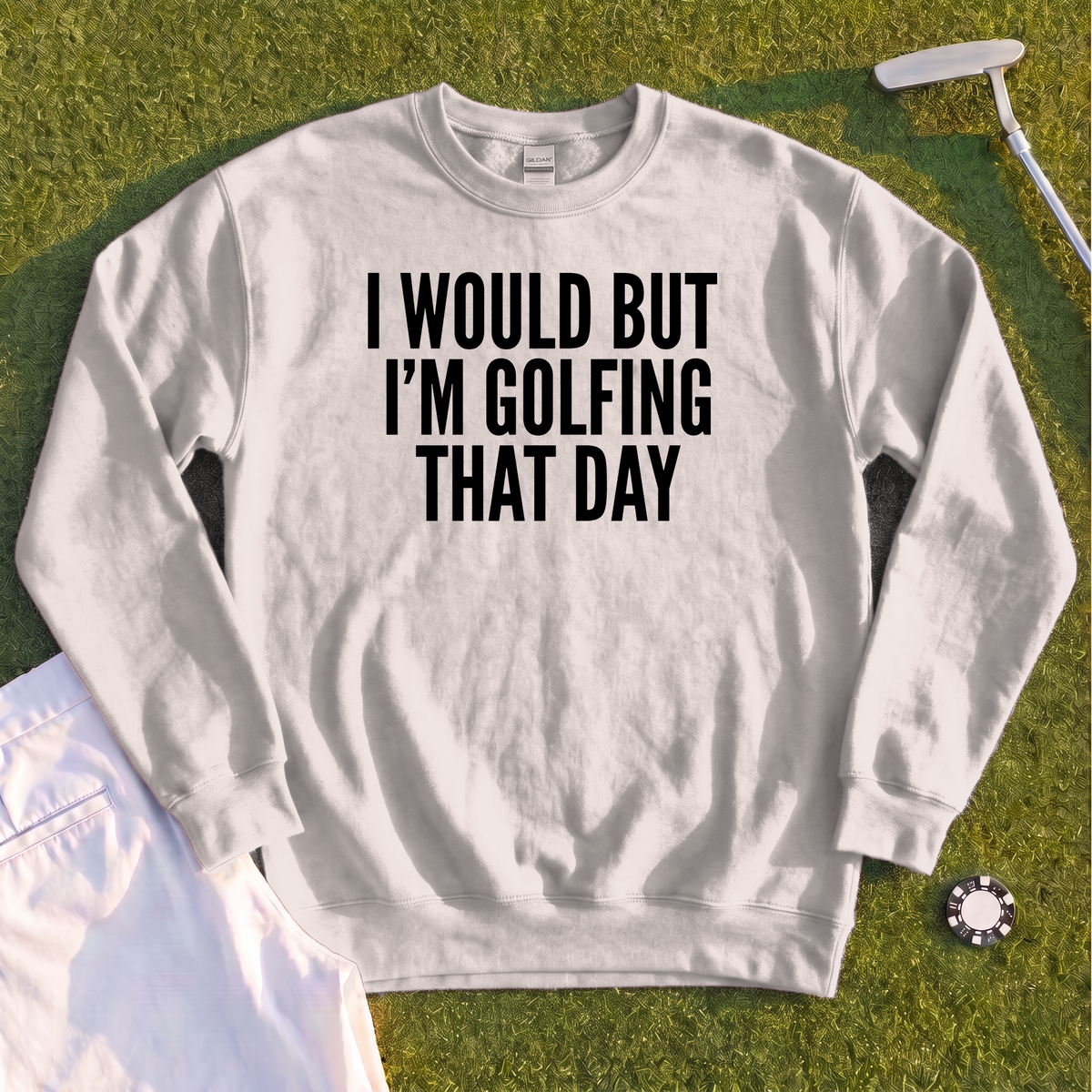 I Would But I'm Golfing Sweatshirt