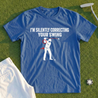 I'm Silently Correcting Your Swing Tee