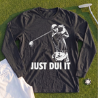 Just DUI It Long Sleeve Tee