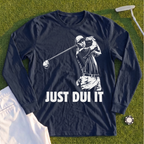 Just DUI It Long Sleeve Tee