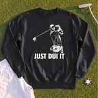Just DUI It Sweatshirt