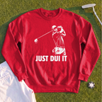 Just DUI It Sweatshirt