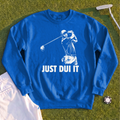 Just DUI It Sweatshirt