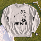 Just DUI It Sweatshirt