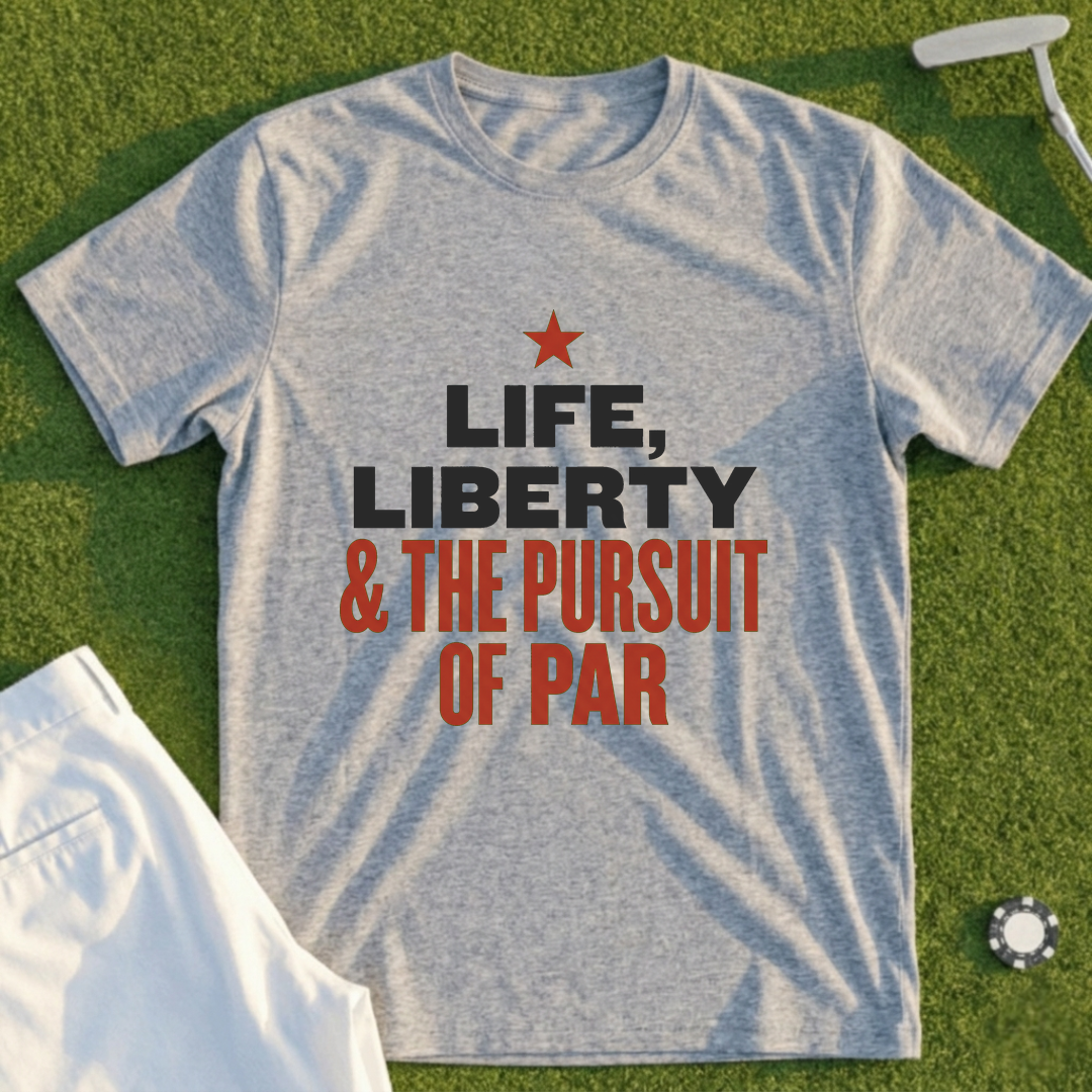 Life Liberty Pursuit Of Par Tee