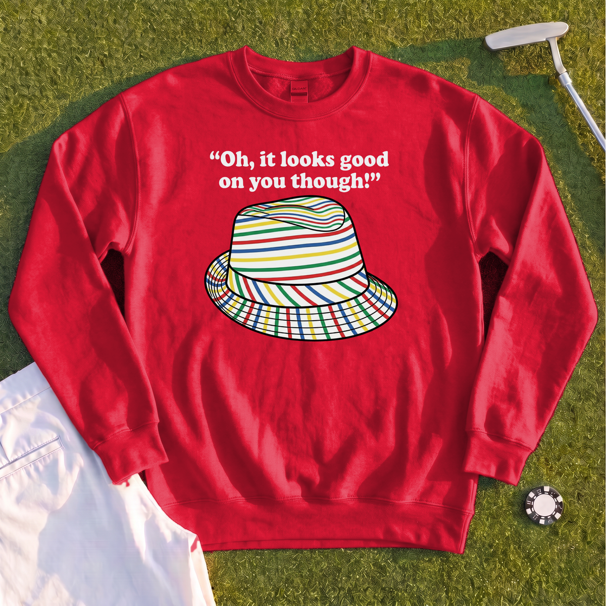 Looks Good On You Though Sweatshirt