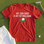 My 2nd Shot Is My 1st Mulligan Tee