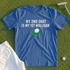 My 2nd Shot Is My 1st Mulligan Tee