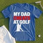 My Dad Cheats At Golf Tee