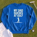 My Dad Sucks At Golf Sweatshirt