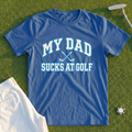 My Dad Sucks At Golf Varsity Tee