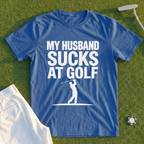 My Husband Sucks At Golf Tee