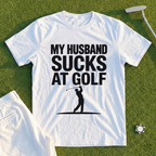 My Husband Sucks At Golf Tee